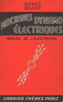 Traité pratique des machines dynamo-électriques. Manuel de l'électricien. Construction des machines. Installation. Entretien. Dérangements